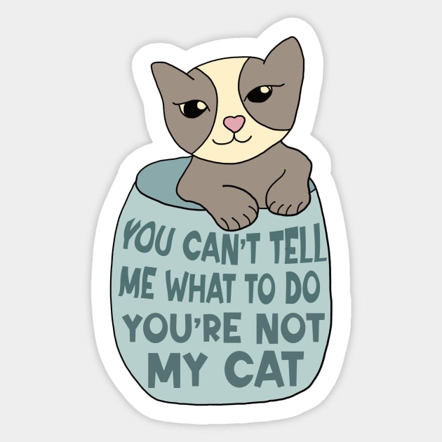 You Can't Tell Me What To Do You're Not My Cat Sticker by Alissa Carin